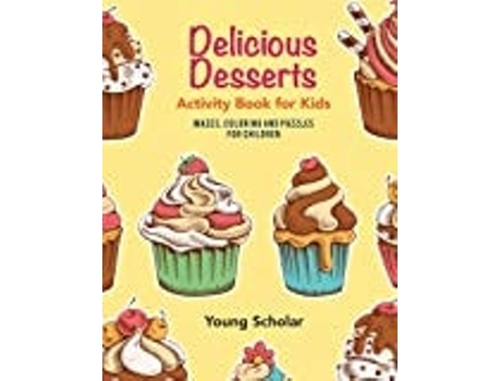Livro Delicious Desserts Activity Book for Kids : Mazes, Coloring and Puzzles for Children de Young Scholar (Inglês)