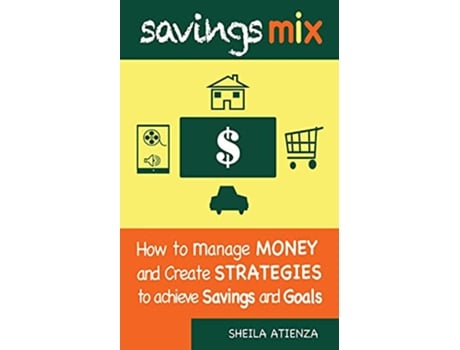 Livro Savings Mix How to Manage Money and Create Strategies to Achieve Savings and Goals de Sheila Atienza (Inglês)