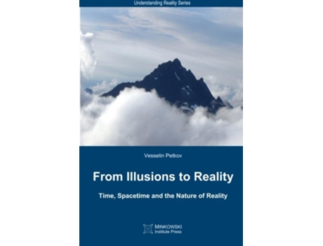 Livro From Illusions to Reality Time Spacetime and the Nature of Reality Understanding Reality Series de Vesselin Petkov (Inglês)