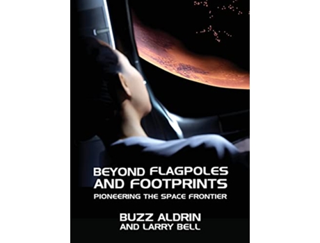 Livro Beyond Flagpoles and Footprints Pioneering the Space Frontier de Buzz Aldrin e Larry Bell (Inglês - Capa Dura)