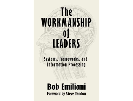 Livro The Workmanship of Leaders Systems Frameworks and Information Processing de Bob Emiliani (Inglês)