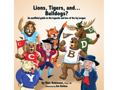 Livro Lions, Tigers, and...Bulldogs? An unofficial guide to the legends and lore of the Ivy League de Matt Robinson (Inglês)