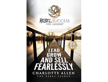 Livro Rebel Success for Leaders Lead Grow and Sell Fearlessly de Charlotte Allen (Inglês)