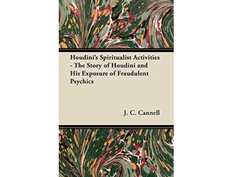 Livro Houdinis Spiritualist Activities The Story of Houdini and His Exposure of Fraudulent Psychics de J C Cannell (Inglês)