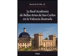 Livro La Real Academia de Bellas Artes de San Carlos en la Valencia ilustrada de Literary Editor Román de La Calle (Espanhol)