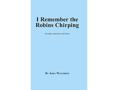 Livro I Remember the Robins Chirping de John Winthrop (Inglês)