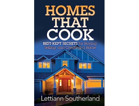 Livro Homes That Cook BestKept Secrets for Buying Selling and Creating a Home de Lettiann Southerland (Inglês)