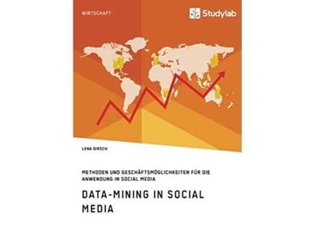 Livro DataMining in Social Media Methoden und Geschäftsmöglichkeiten für die Anwendung in Social Media German Edition de Lena Dirsch (Alemão)