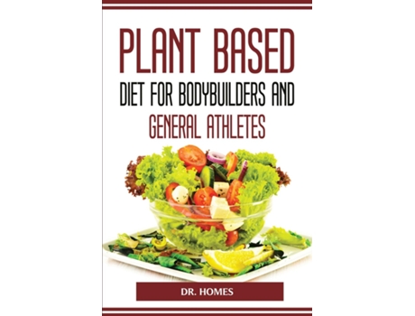 Livro Plant Based Diet For Bodybuilders And General Athletes De Dr Homes (inglês)