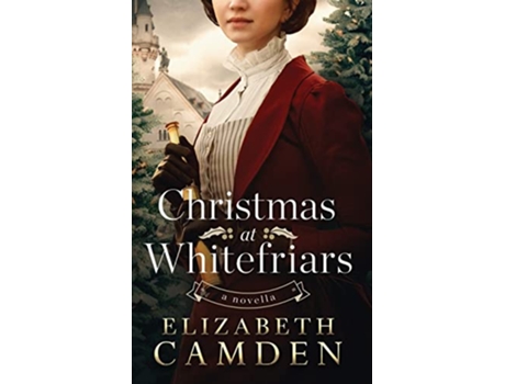 Livro Christmas at Whitefriars A Novella de Elizabeth Camden (Inglês)