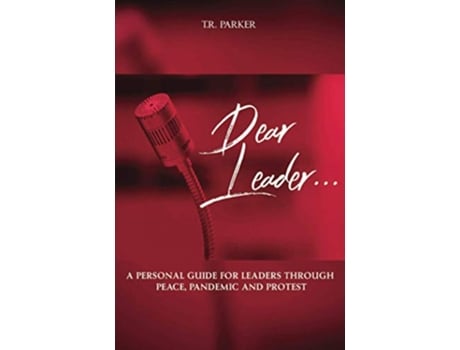 Livro Dear Leader A Personal Guide For Leaders Through Peace Pandemic and Protest de TR Parker Tiffany Rashel (Inglês)