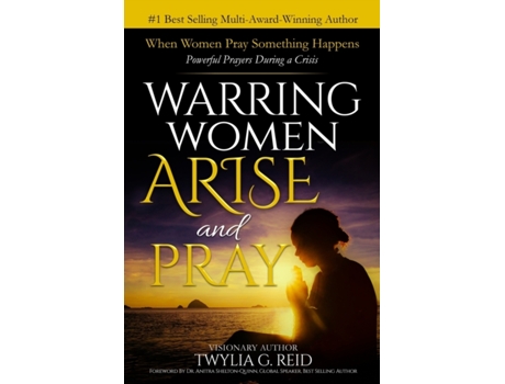 Livro WARRING WOMEN ARISE AND PRAY: When Women Pray Something Happens (Powerful Prayers During Times of Crisis) TWYLIA G. REID (Inglês)