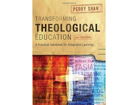 Livro Transforming Theological Education 2nd Edition A Practical Handbook for Integrated Learning de Perry Shaw (Inglês)