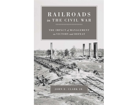 Livro Railroads In The Civil War De John E Clark Jr (inglês)