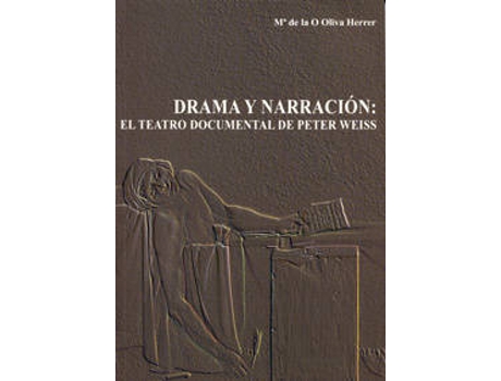 Livro Drama Y Narración: El Teatro Documental De Peter Weiss de Maria De La O Oliva Herrer (Espanhol)