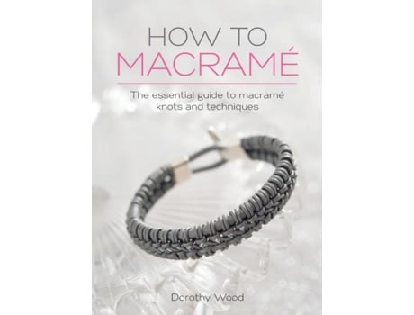 Livro HOW TO MACRAME The essential guide to macrame knots and techniques de DOROTHY WOOD (Inglês)