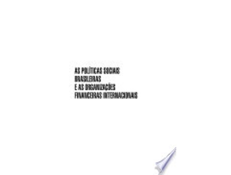 Livro As políticas sociais brasileiras e as organizações financeiras internacionais. de Keren Eidelwein (Português do Brasil)