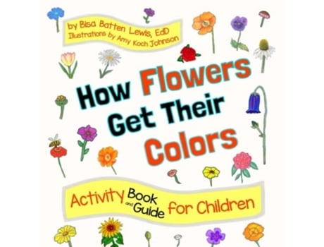 Livro How Flowers Get Their Colors Activity Book And Guide For Children De Dr Bisa Batten Lewis E Amy Koch Johnson (inglês)