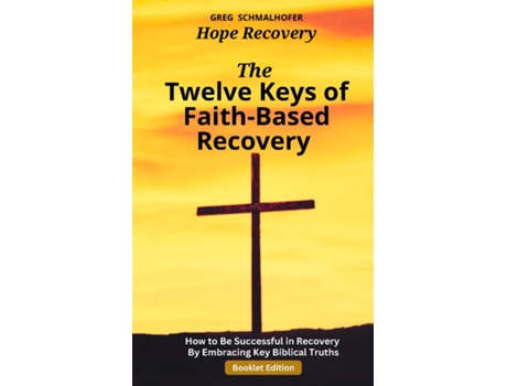Livro The Twelve Keys of Faith-Based Recovery How to Be Successful in Recovery By Embracing Key Biblical Truths de Greg Schmalhofer (Inglês)