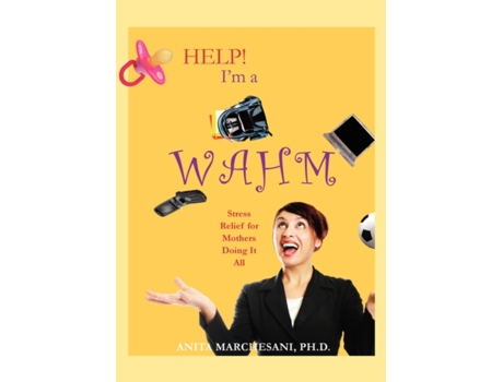 Livro Help! I'm a WAHM: Stress Relief for Mothers Doing It All Ph.D. Anita Marchesani (Inglês)