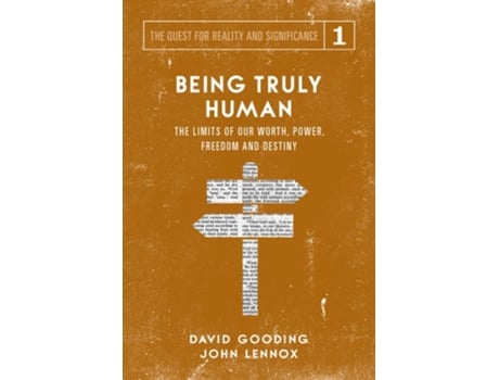 Livro Being Truly Human The Limits Of Our Worth, Power, Freedom And Destiny De David W Gooding E John C Lennox (inglês)