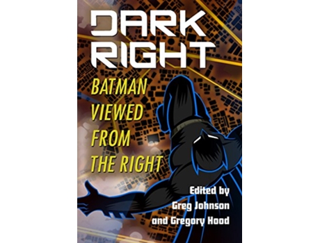 Livro Dark Right Batman Viewed From The Right de Johnson e Greg (Inglês - Capa Dura)