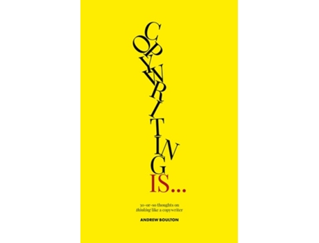 Livro Copywriting Is... de Andrew Boulton e Giles Edwards (Inglês)