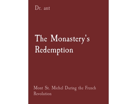 Livro The Monasterys Redemption Mont St. Michel During the French Revolution de Anthony T Vento (Inglês)