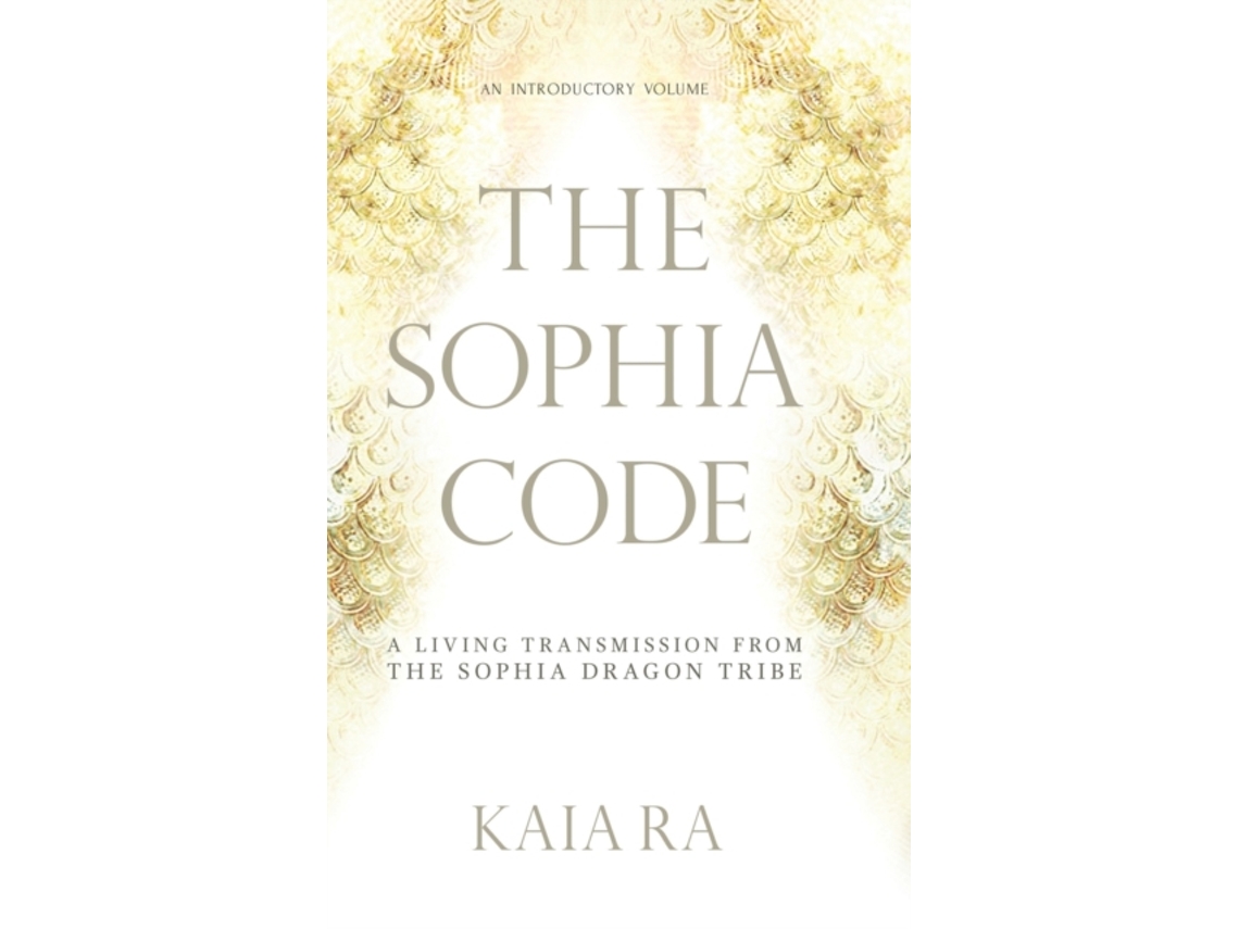 Livro The Sophia Code: A Living Transmission from The Sophia Dragon Tribe Kaia Ra (Inglês)