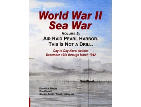 Livro World War II Sea War Vol 5 Air Raid Pearl Harbor This Is Not a Drill de Donald A Bertke, Gordon Smith et al. (Inglês)