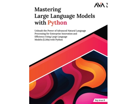 Livro Mastering Large Language Models with Python de Raj Arun R (Inglês)