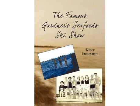 Livro The Famous Gardner's Seafoods Ski Show Kent Donahue (Inglês)