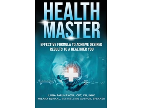 Livro Health Master Effective Formula To Achieve Desired Results To A Healthier You De Ilona Parunakova E Milana Schaal (inglês - Capa Dura)