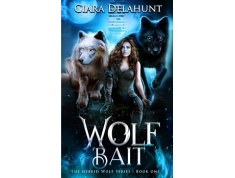Livro Wolf Bait The Hybrid Wolf Series Book One De Ciara Delahunt (inglês)