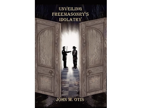 Livro Unveiling Freemasonrys Idolatry de John M Otis (Inglês)