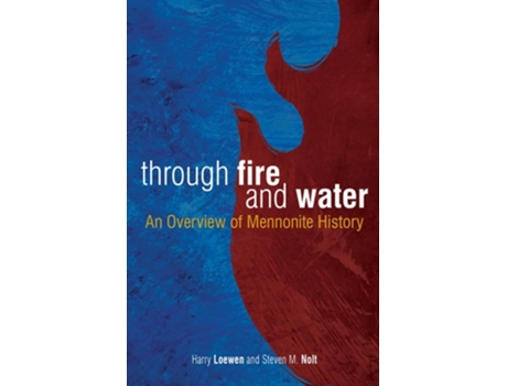 Livro Through Fire and Water An Overview of Mennonite History de Harry Loewen e Steven Nolt (Inglês)