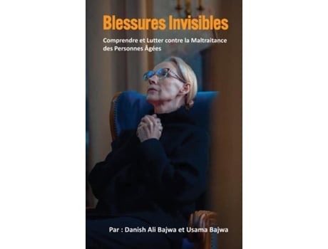 Livro Blessures Invisibles Comprendre et aborder la maltraitance des personnes âgées de Danish Ali Bajwa (Inglês)