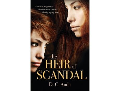 Livro The Heir of Scandal A Cryptic Pregnancy That Threatens to Tear a Family Legacy Apart de D C Anda (Inglês)