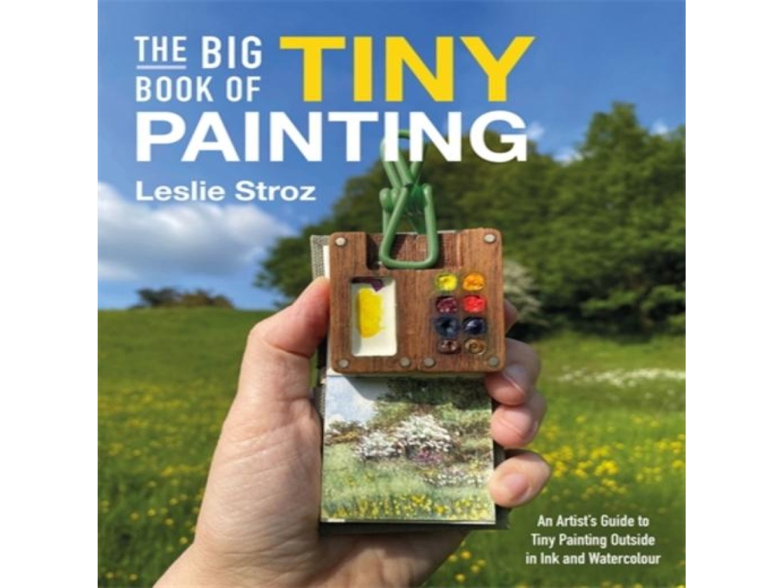 Livro The Big Book of Tiny Painting An Artists Guide to Tiny Painting Outside in Ink and Watercolour de Leslie Stroz (Inglês)