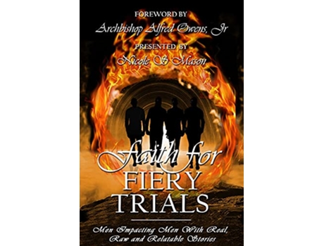 Livro Faith for Fiery Trials Men Impacting Men with Real Raw and Relatable Stories de Nicole S Mason (Inglês)