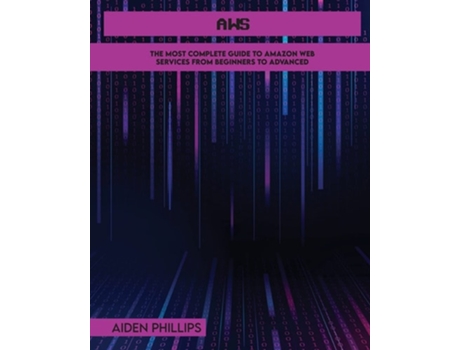 Livro Aws The Most Complete Guide To Amazon Web Services From Beginners To Advanced De Aiden Phillips (inglês)