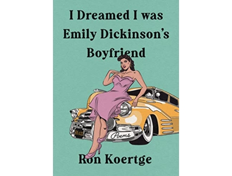 Livro I Dreamed I Was Emily Dickinsons Boyfriend de Ron Koertge (Inglês - Capa Dura)