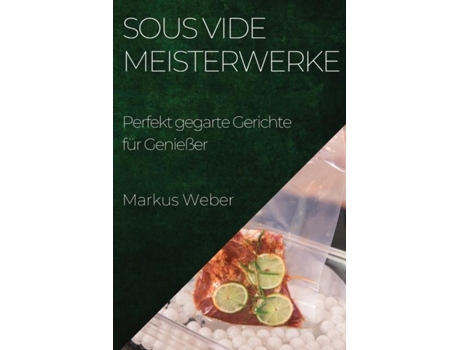 Livro Sous Vide Meisterwerke Perfekt gegarte Gerichte für Genießer de Markus Weber (Inglês)