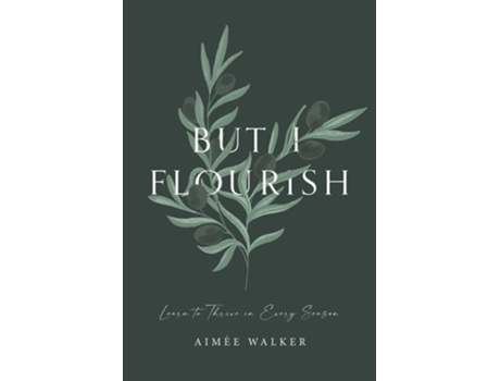 Livro But I Flourish Learn To Thrive In Every Season De Aimée Walker (inglês)