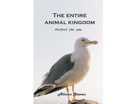 Livro The Entire Animal Kingdom Perfect For You De Alison Steven (inglês)
