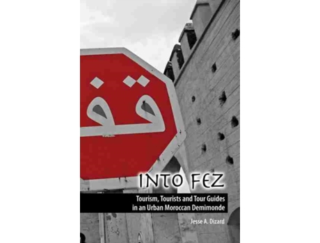 Livro Into Fez Tourism Tourists and Tour Guides in an Urban Moroccan Demimonde de Jesse Dizard (Inglês)