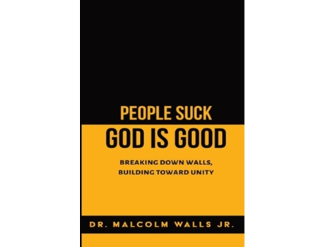 Livro People Suck, God Is Good Breaking down walls, building toward unity de Malcolm Walls (Inglês)