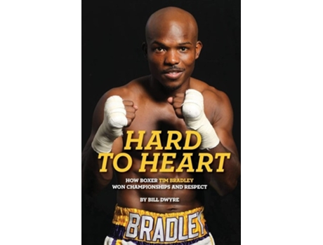 Livro Hard to Heart How Boxer Tim Bradley Won Championships and Respect de Bill Dwyre (Inglês)