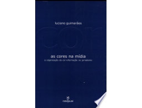 Livro As cores na mídia : a organização da cor-informação no jornalismo. de Luciano Guimarães (Português do Brasil)