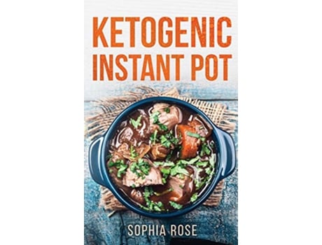 Livro Ketogenic Instant Pot Cookbook de Sophia Rose (Inglês - Capa Dura)
